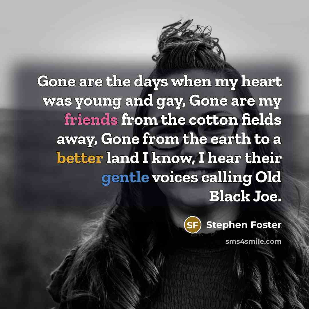 “Gone are the days when my heart was young and…” quote by Stephen Foster