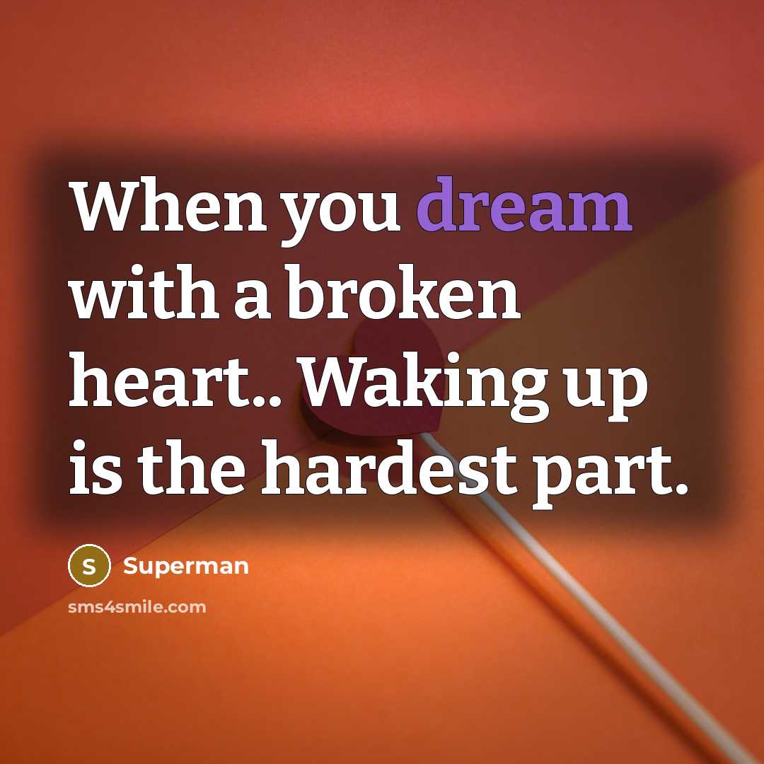 “When you dream with a broken heart.. Waking up is…” quote by Superman