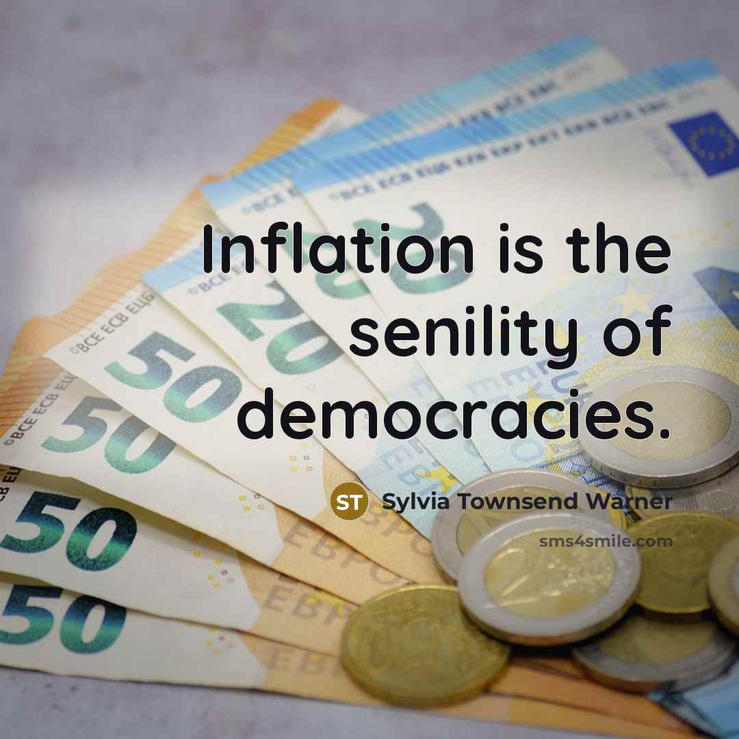 “Inflation is the senility of democracies.” quote by Sylvia Townsend Warner