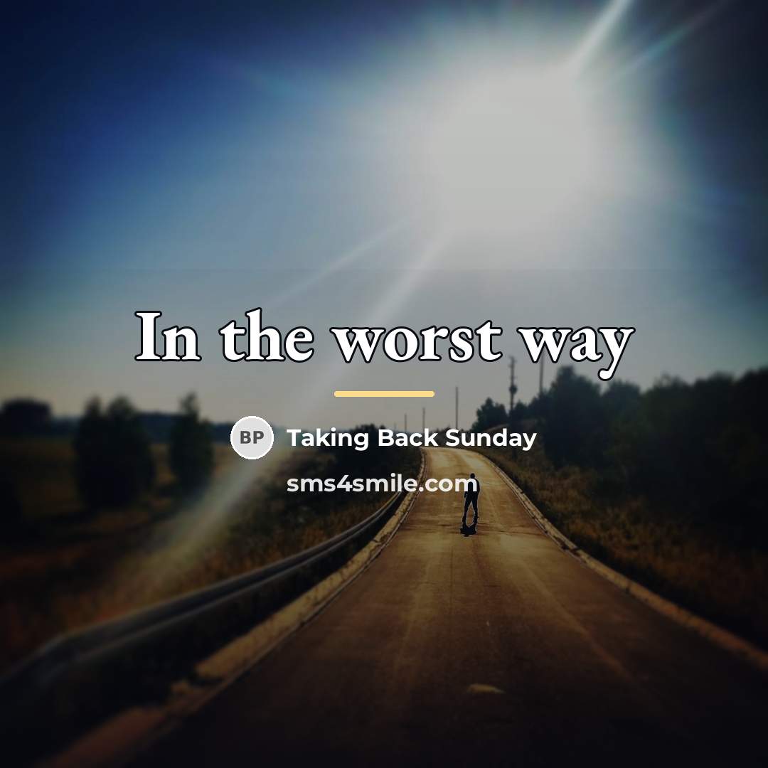 “In the worst way…” quote by Taking Back Sunday