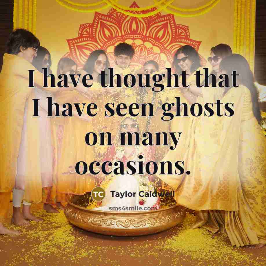“I have thought that I have seen ghosts on many…” quote by Taylor Caldwell