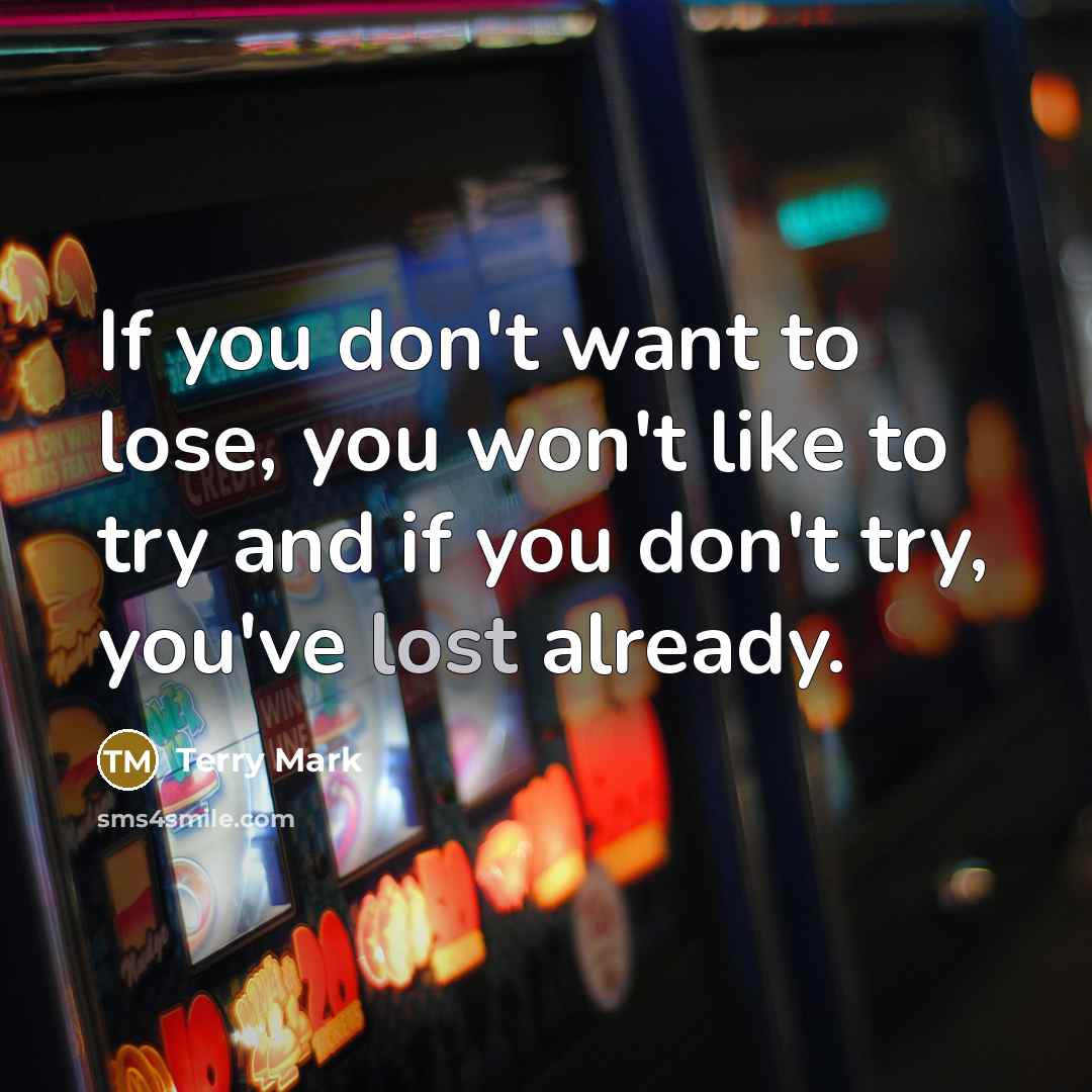 “If you don't want to lose, you won't like to…” quote by Terry Mark