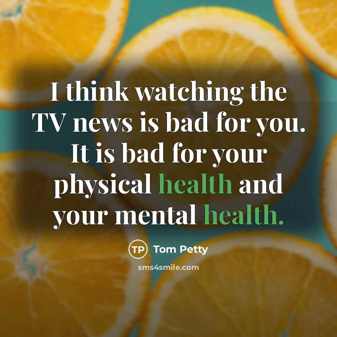 “I think watching the TV news is bad for you.…” quote by Tom Petty