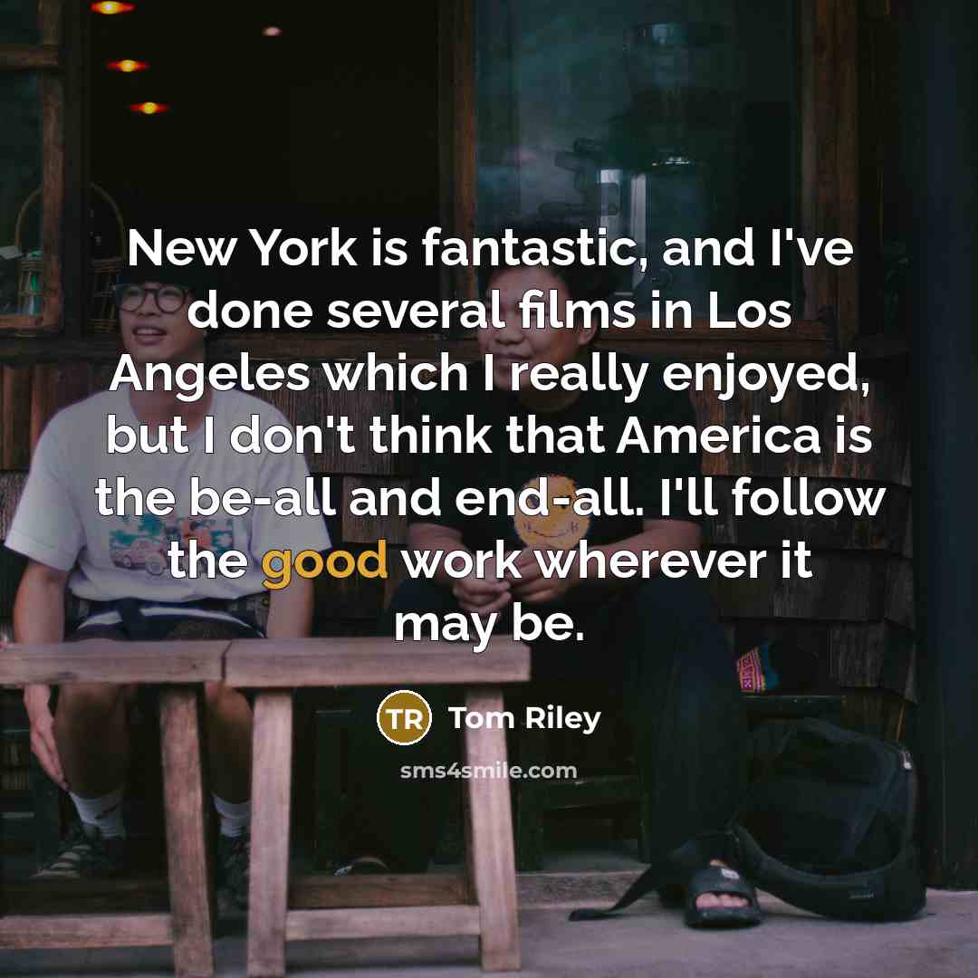 “New York is fantastic, and I've done several films in…” quote by Tom Riley