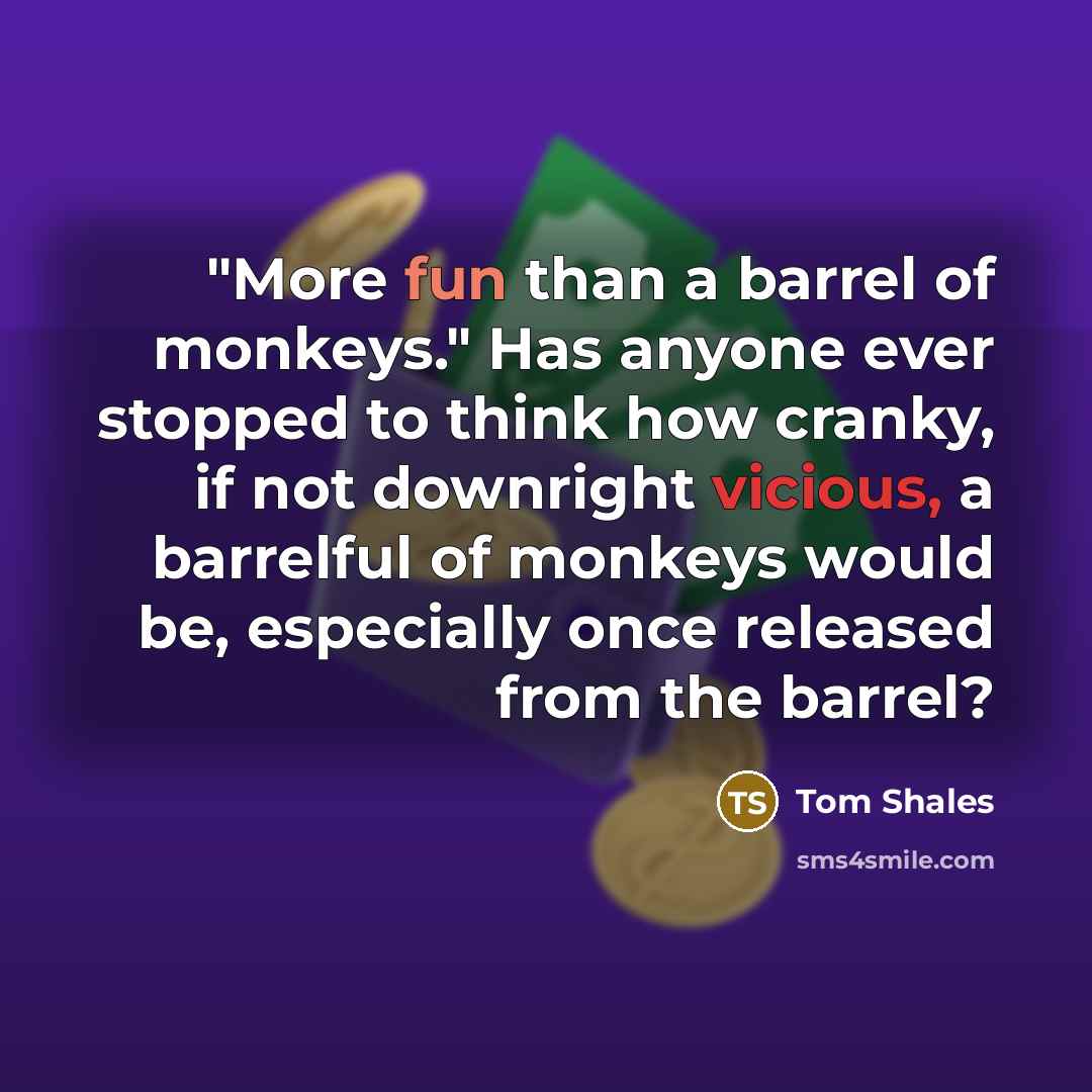 “"More fun than a barrel of monkeys." Has anyone ever…” quote by Tom Shales