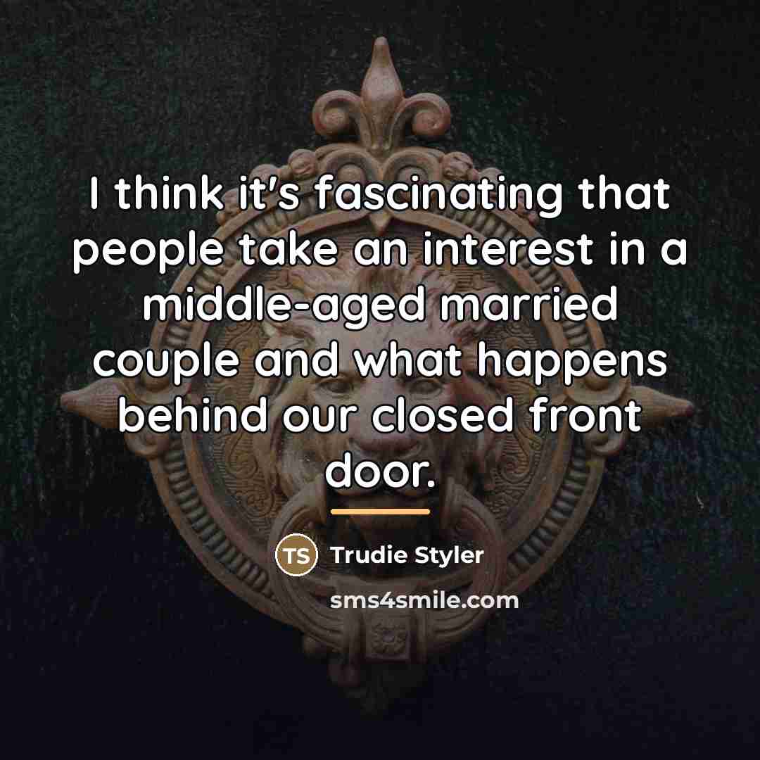 “I think it's fascinating that people take an interest in…” quote by Trudie Styler