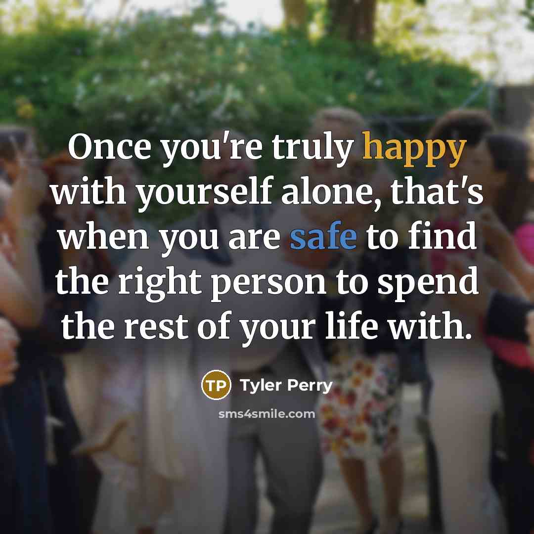 “Once you're truly happy with yourself alone, that's when you…” quote by Tyler Perry