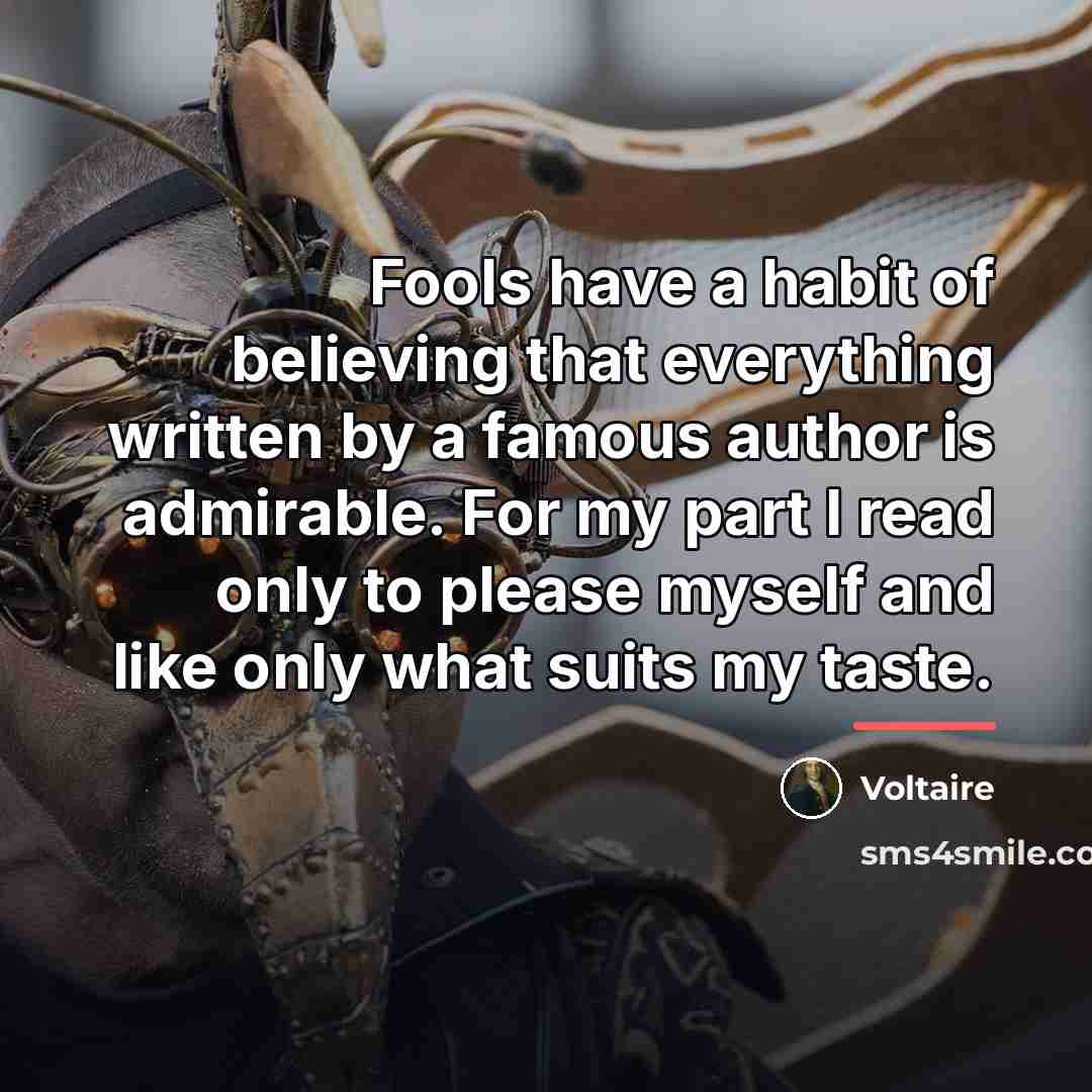 “Fools have a habit of believing that everything written by…” quote by Voltaire