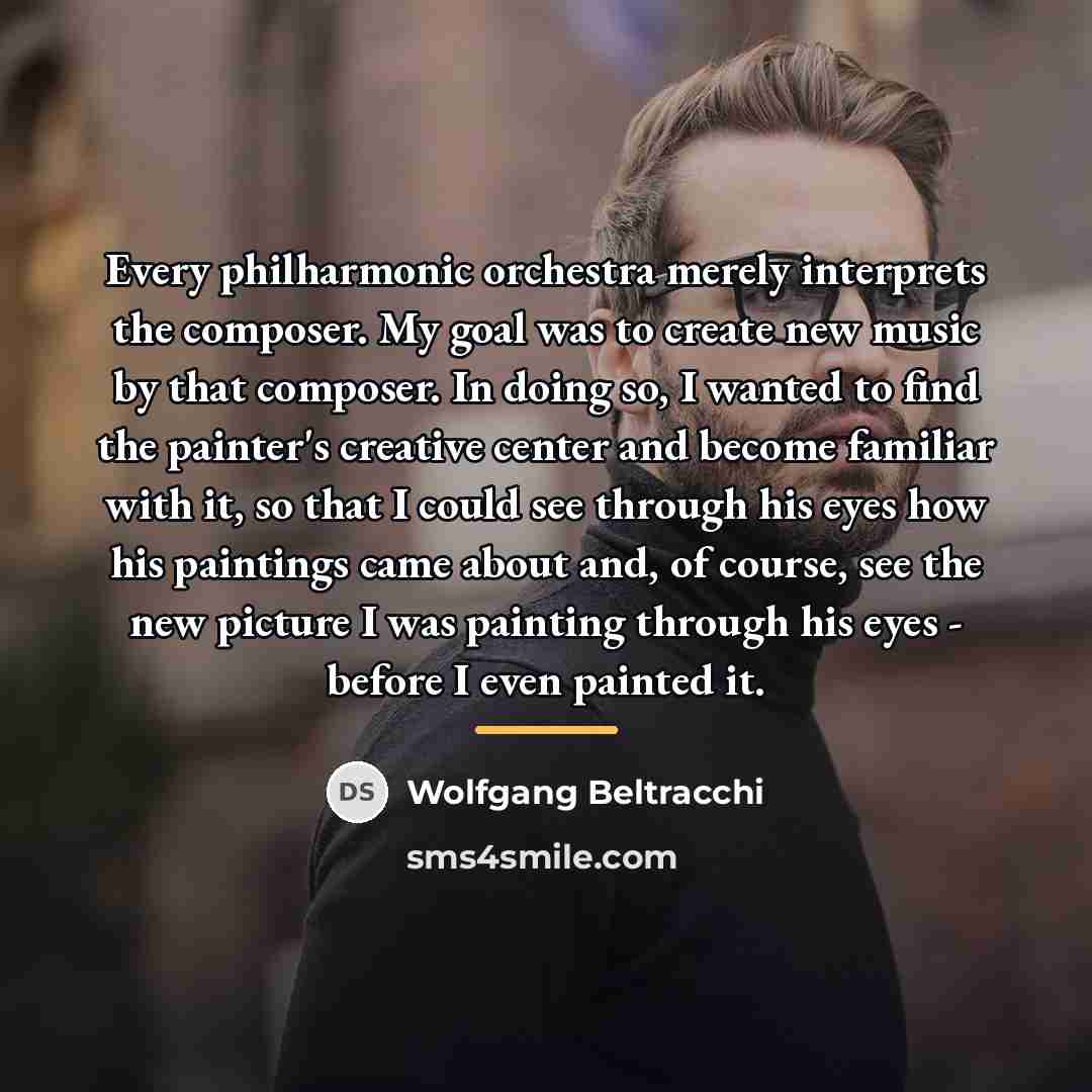 “Every philharmonic orchestra merely interprets the composer. My goal was…” quote by Wolfgang Beltracchi