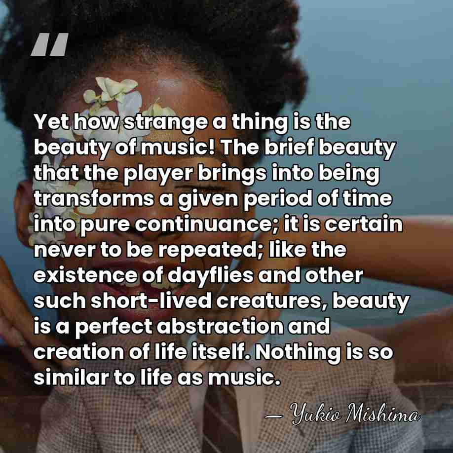 Yet how strange a thing is the beauty of music! The brief&hellip; - Yukio Mishima