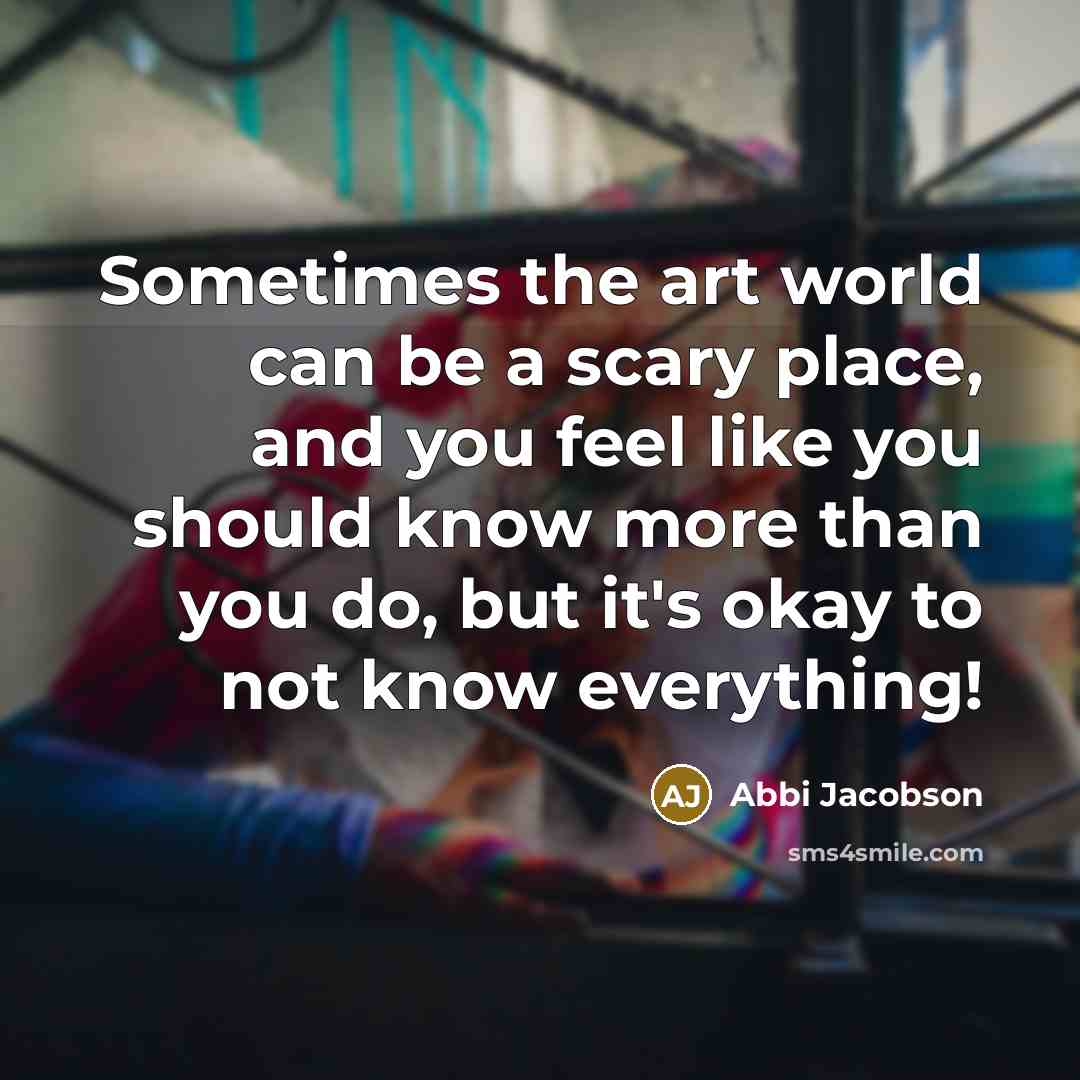 “Sometimes the art world can be a scary place, and…” quote by Abbi Jacobson