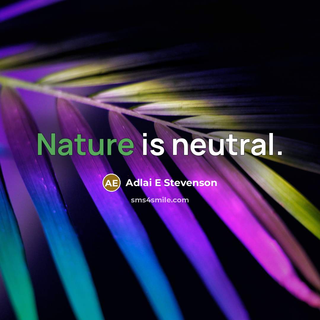 “Nature is neutral.…” quote by Adlai E Stevenson