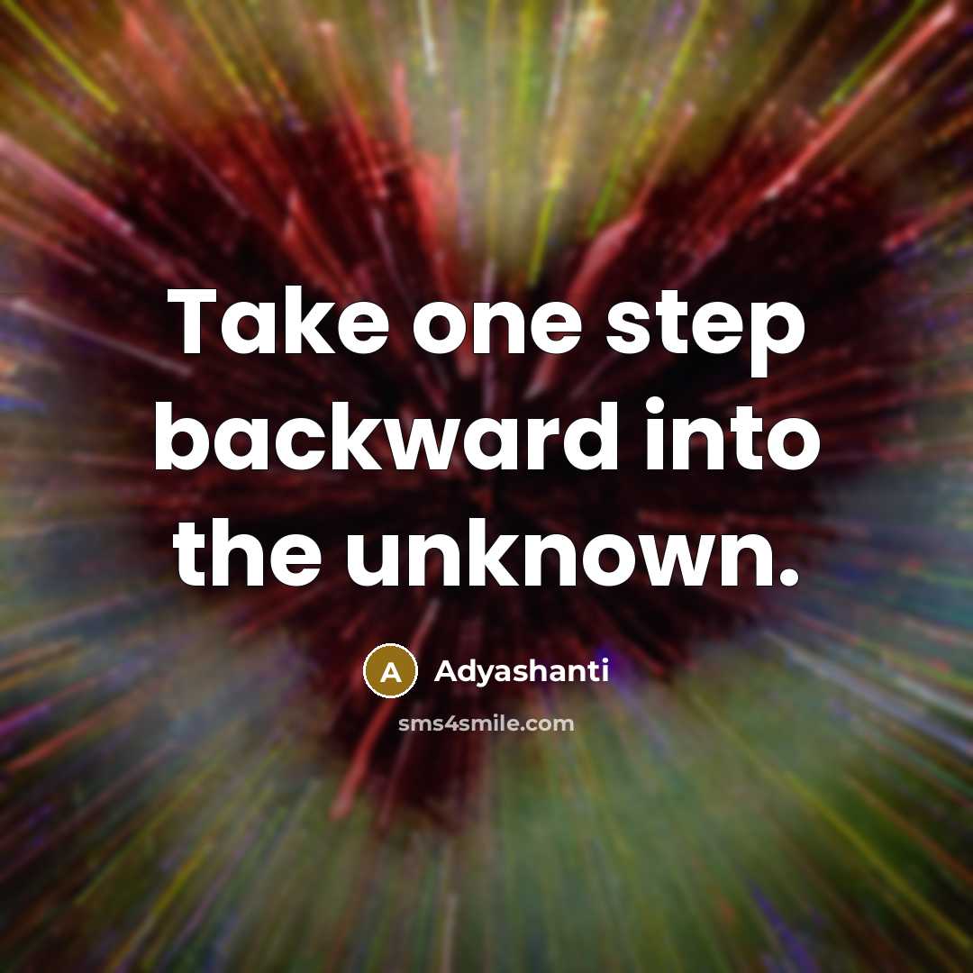 “Take one step backward into the unknown.” quote by Adyashanti