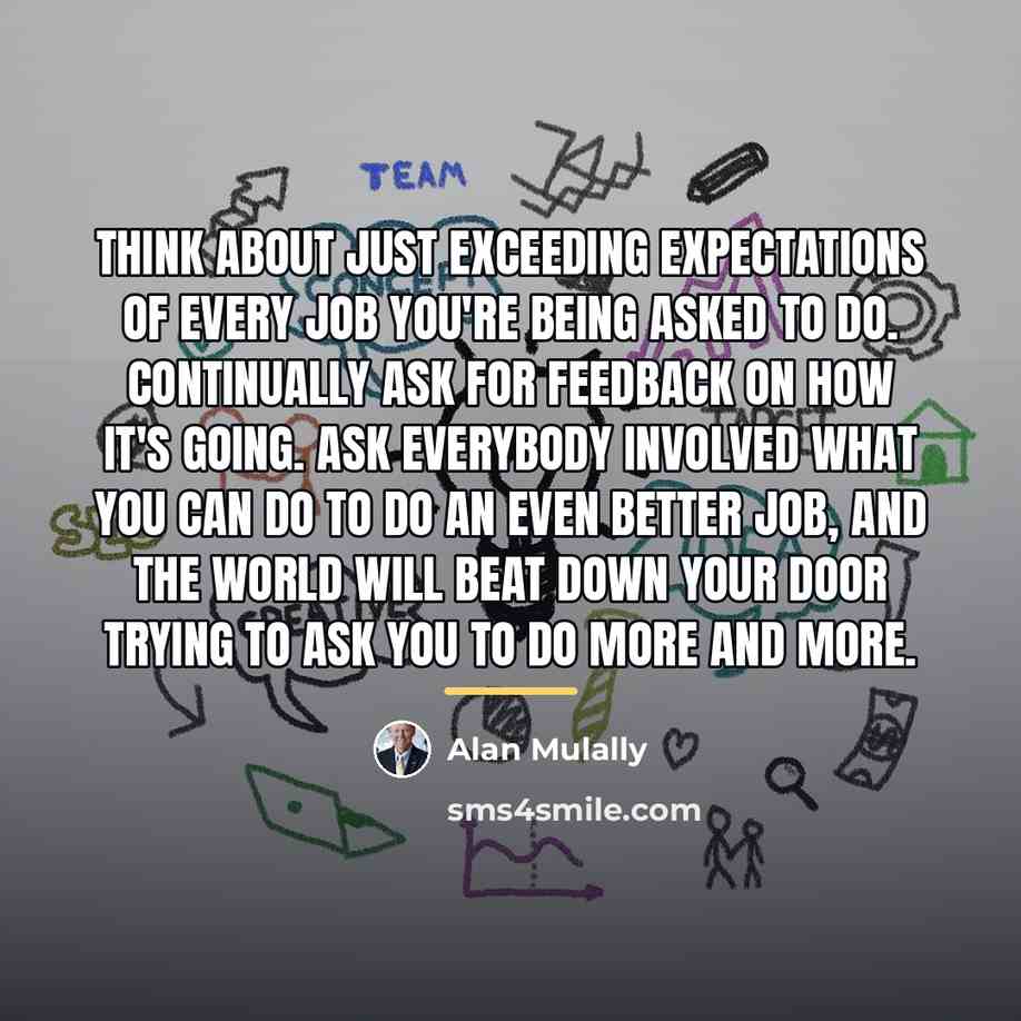 “Think about just exceeding expectations of every job you're being…” quote by Alan Mulally