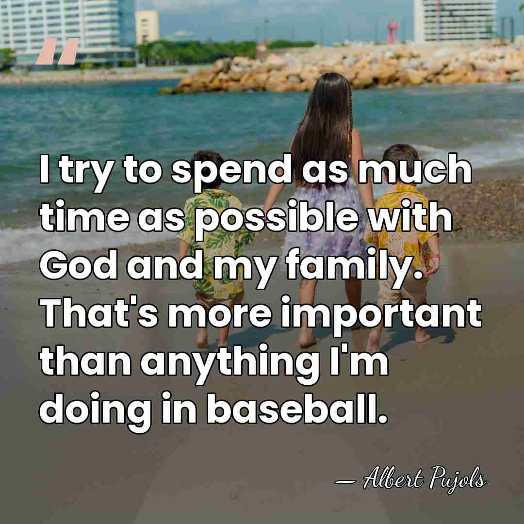 I try to spend as much time as possible with God and&hellip; - Albert Pujols