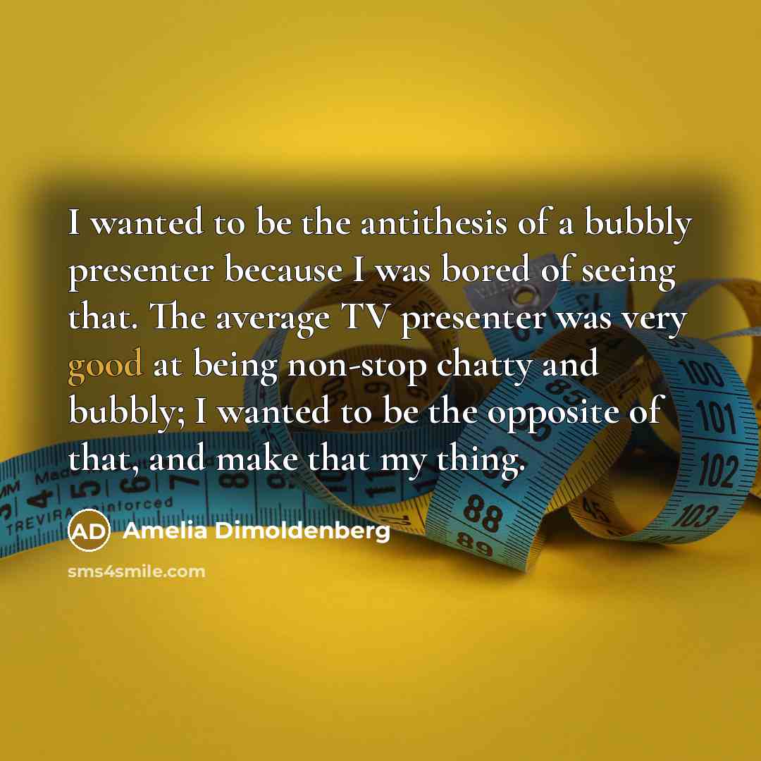 “I wanted to be the antithesis of a bubbly presenter…” quote by Amelia Dimoldenberg