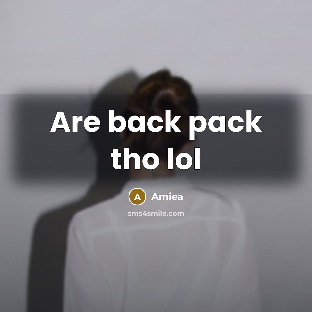 “Are back pack tho lol…” quote by Amiea
