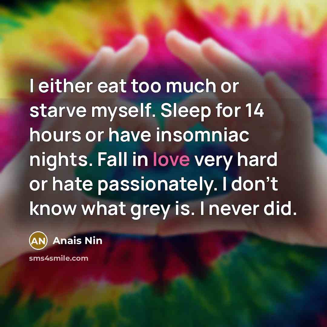 “I either eat too much or starve myself. Sleep for…” quote by Anais Nin