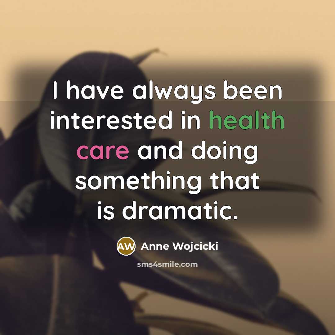 “I have always been interested in health care and doing…” quote by Anne Wojcicki
