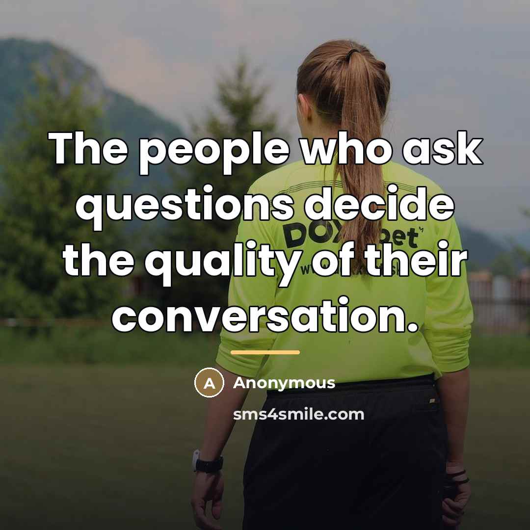“The people who ask questions decide the quality of their…” quote by Vikrant Dutta