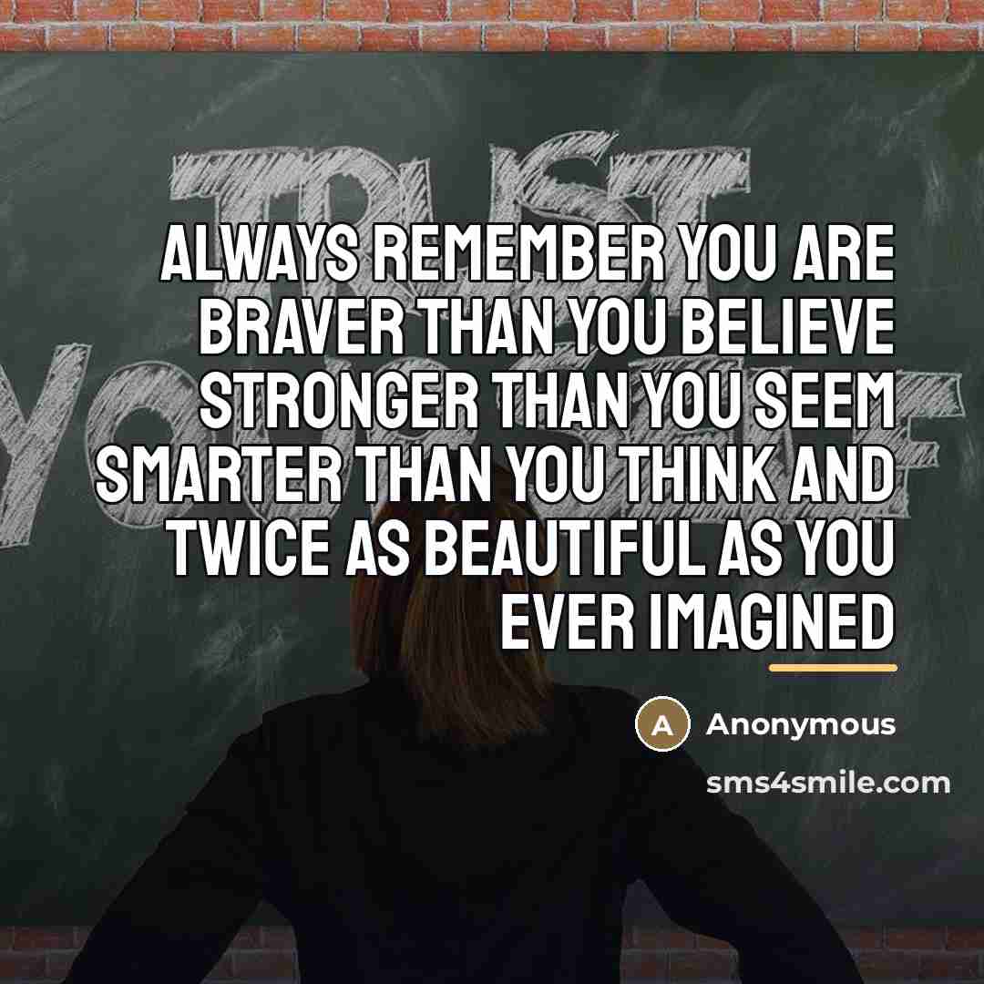 “Always remember you are braver than you believe stronger than…” quote by Anonymous