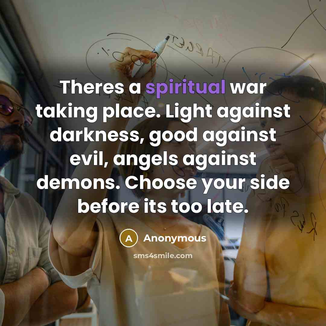 “Theres a spiritual war taking place. Light against darkness, good…” quote by Anonymous