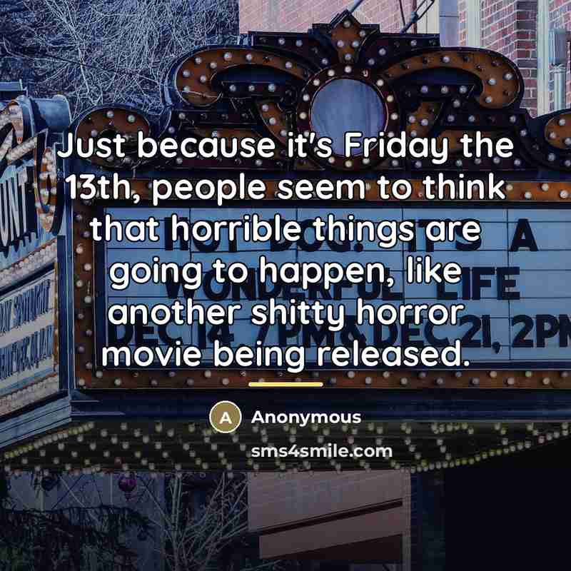 “Just because it's Friday the 13th, people seem to think…” quote by Anonymous