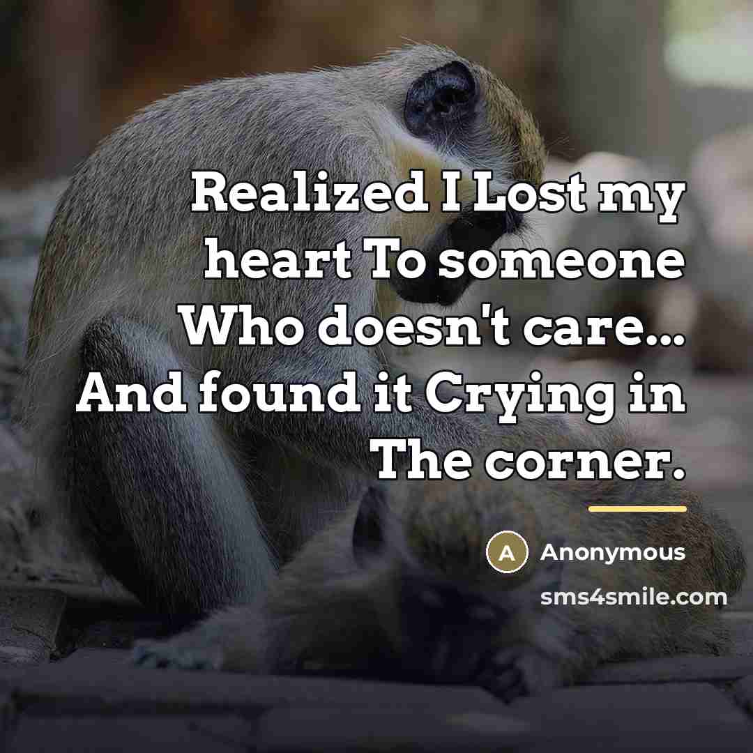 “Realized I Lost my heart To someone Who doesn't care...…” quote by Anonymous
