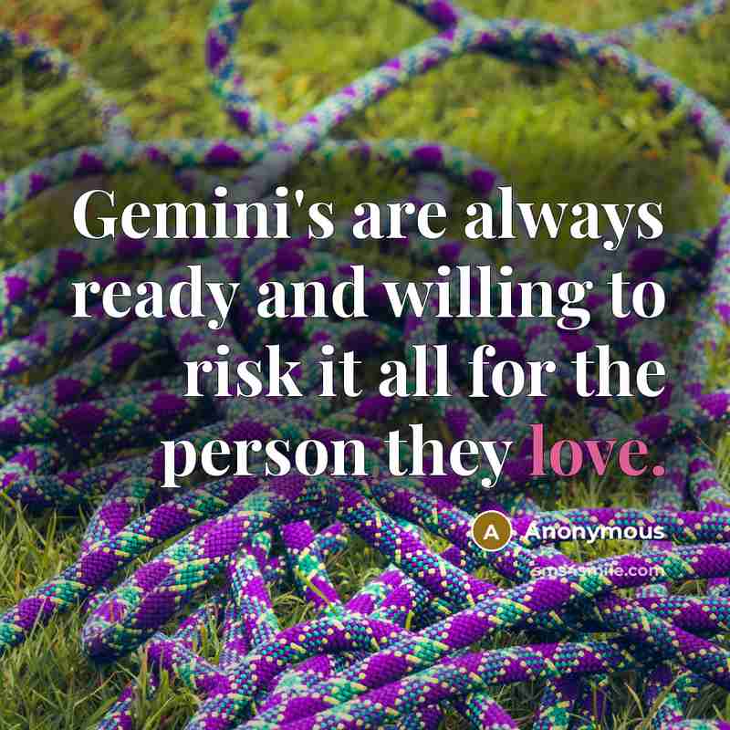 “Gemini's are always ready and willing to risk it all…” quote by Anonymous