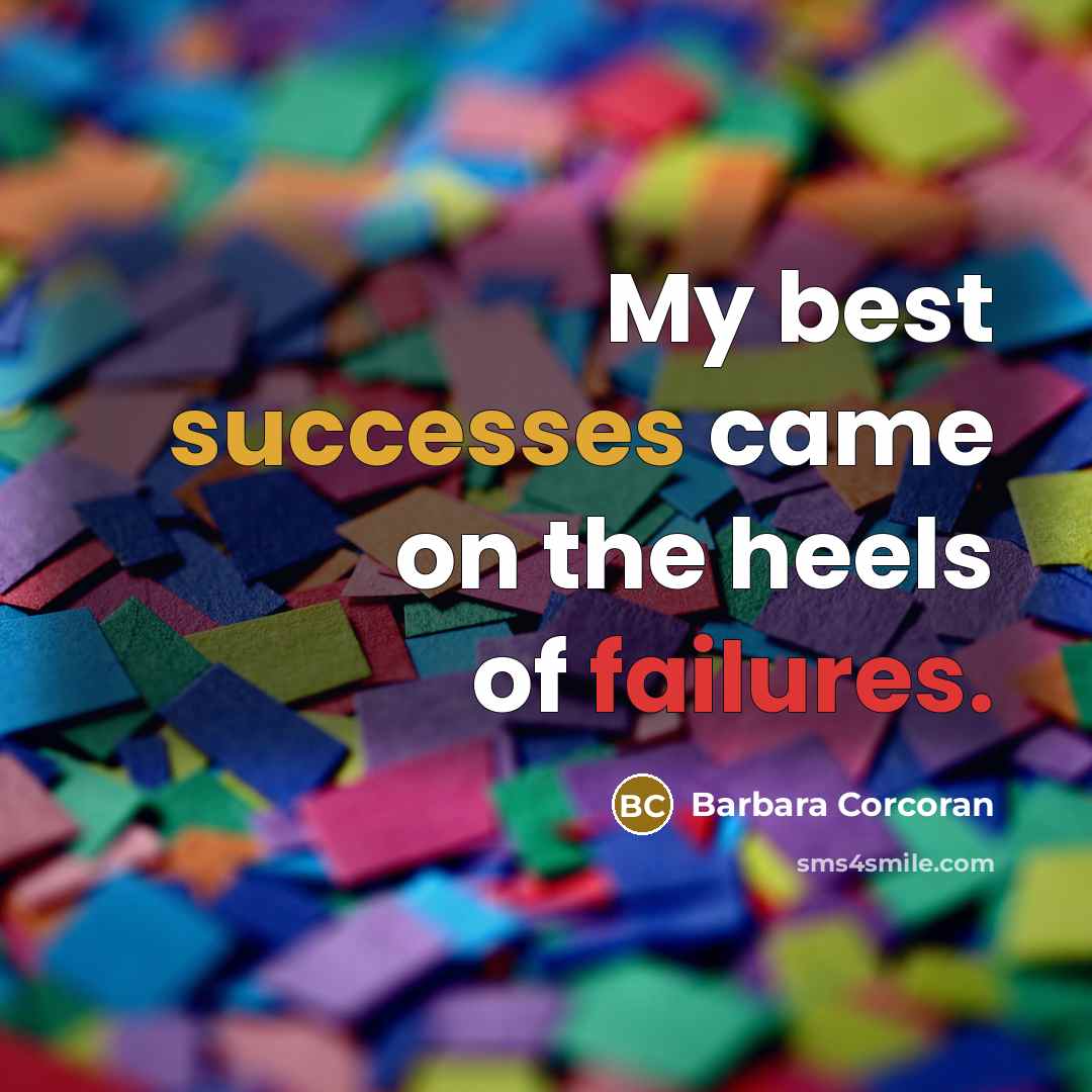 “My best successes came on the heels of failures.…” quote by Barbara Corcoran
