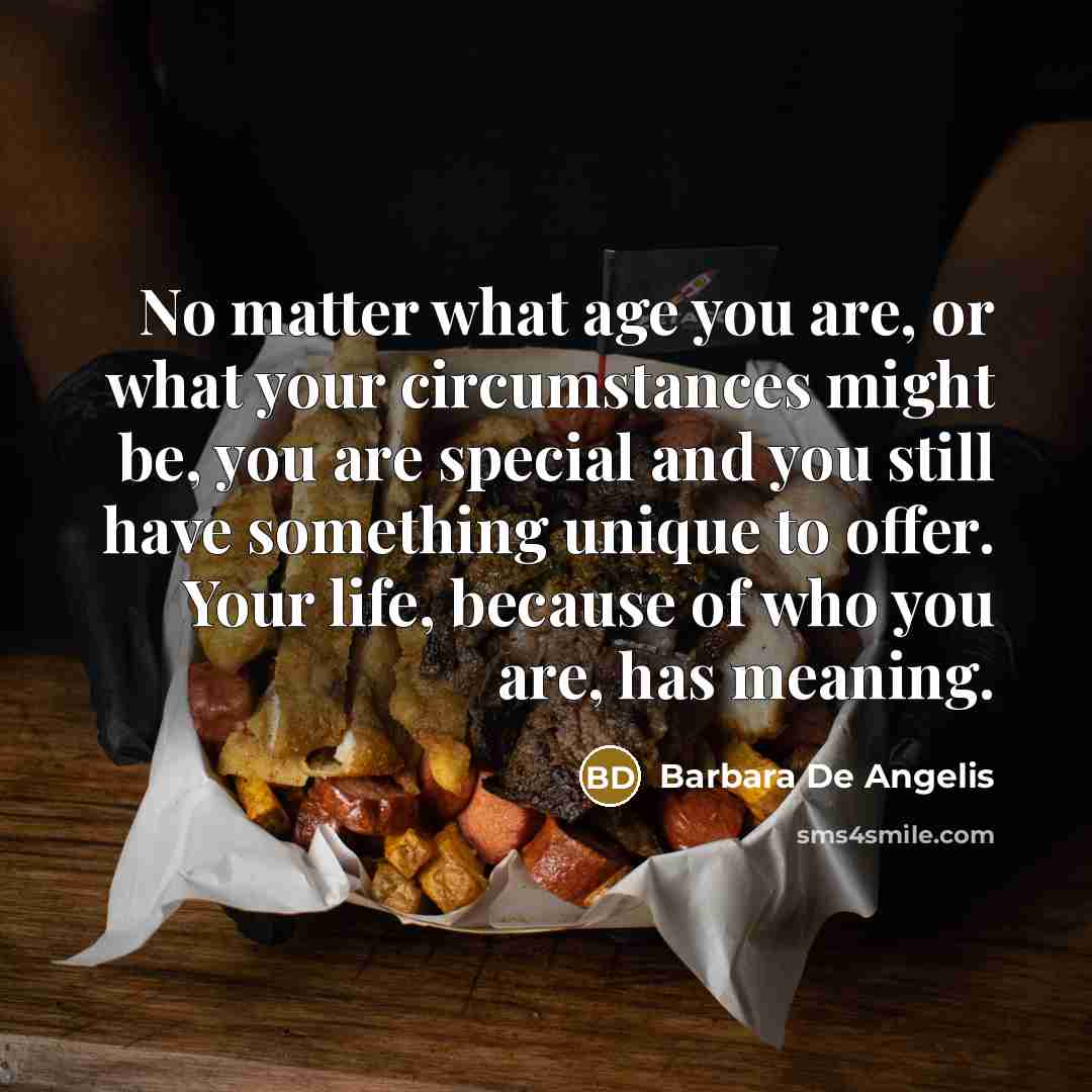 “No matter what age you are, or what your circumstances…” quote by Barbara De Angelis