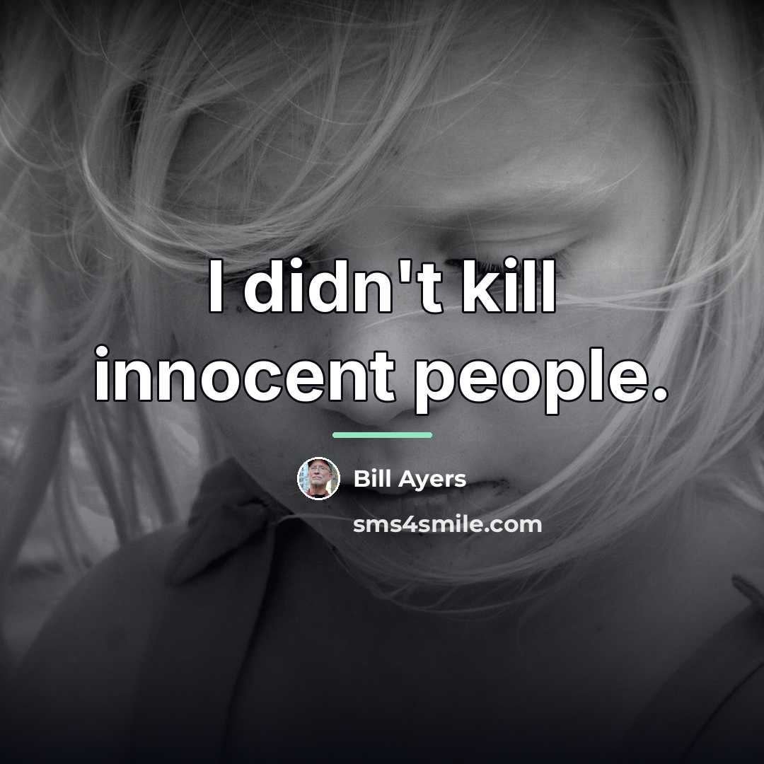 “I didn't kill innocent people.…” quote by Bill Ayers