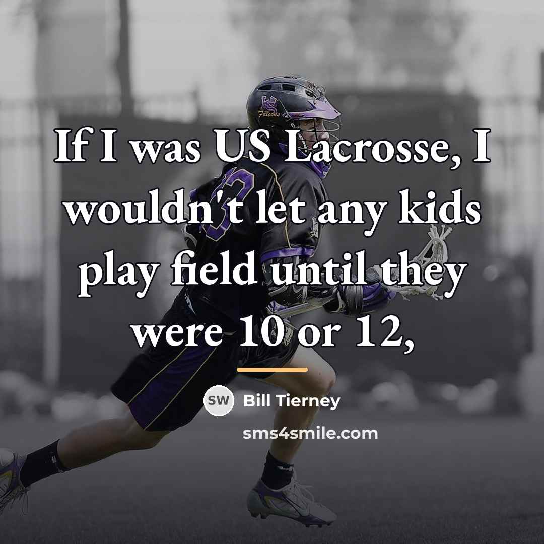 “If I was US Lacrosse, I wouldn't let any kids…” quote by Bill Tierney