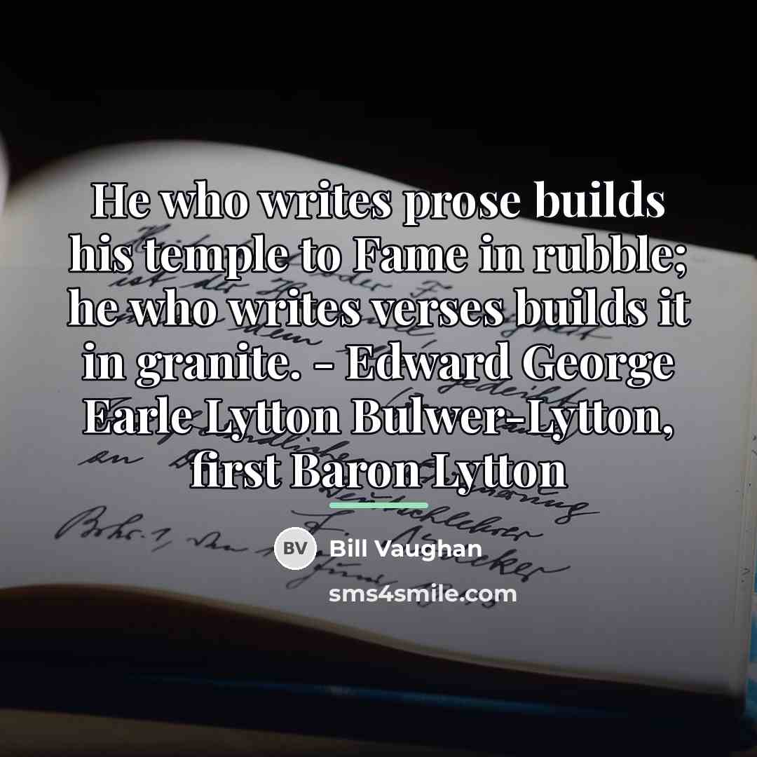 “He who writes prose builds his temple to Fame in…” quote by Bill Vaughan