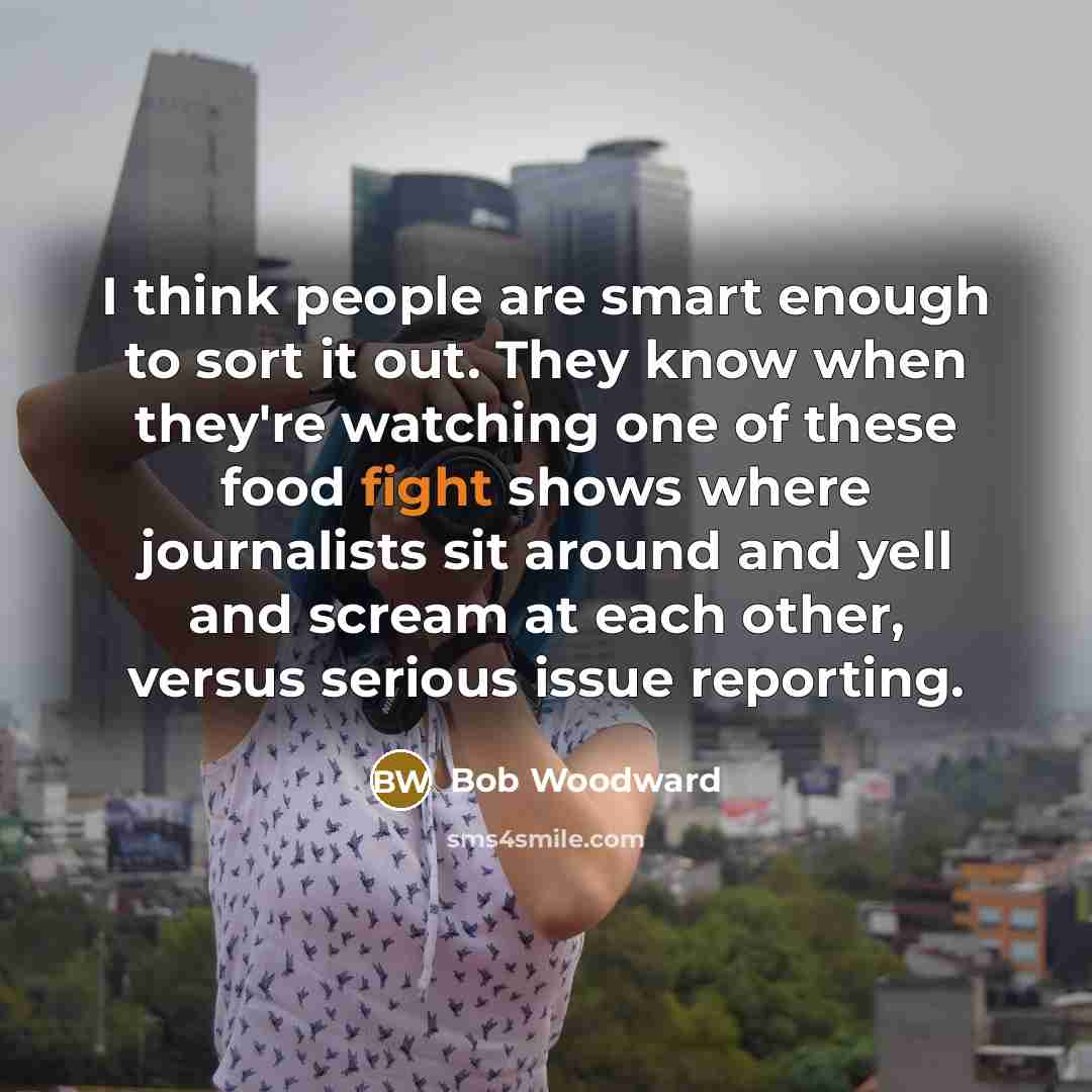 “I think people are smart enough to sort it out.…” quote by Bob Woodward