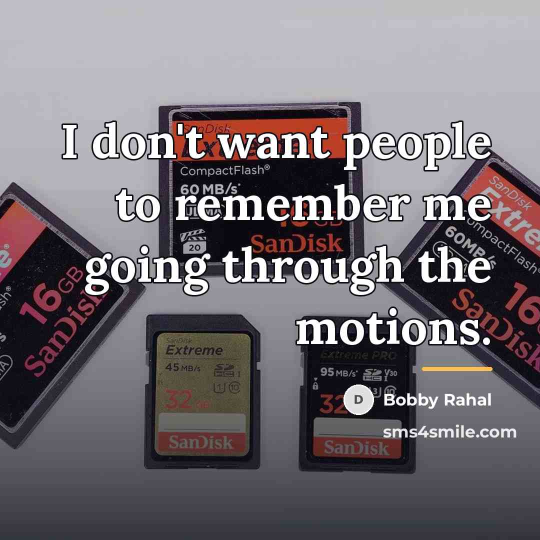 “I don't want people to remember me going through the…” quote by Bobby Rahal