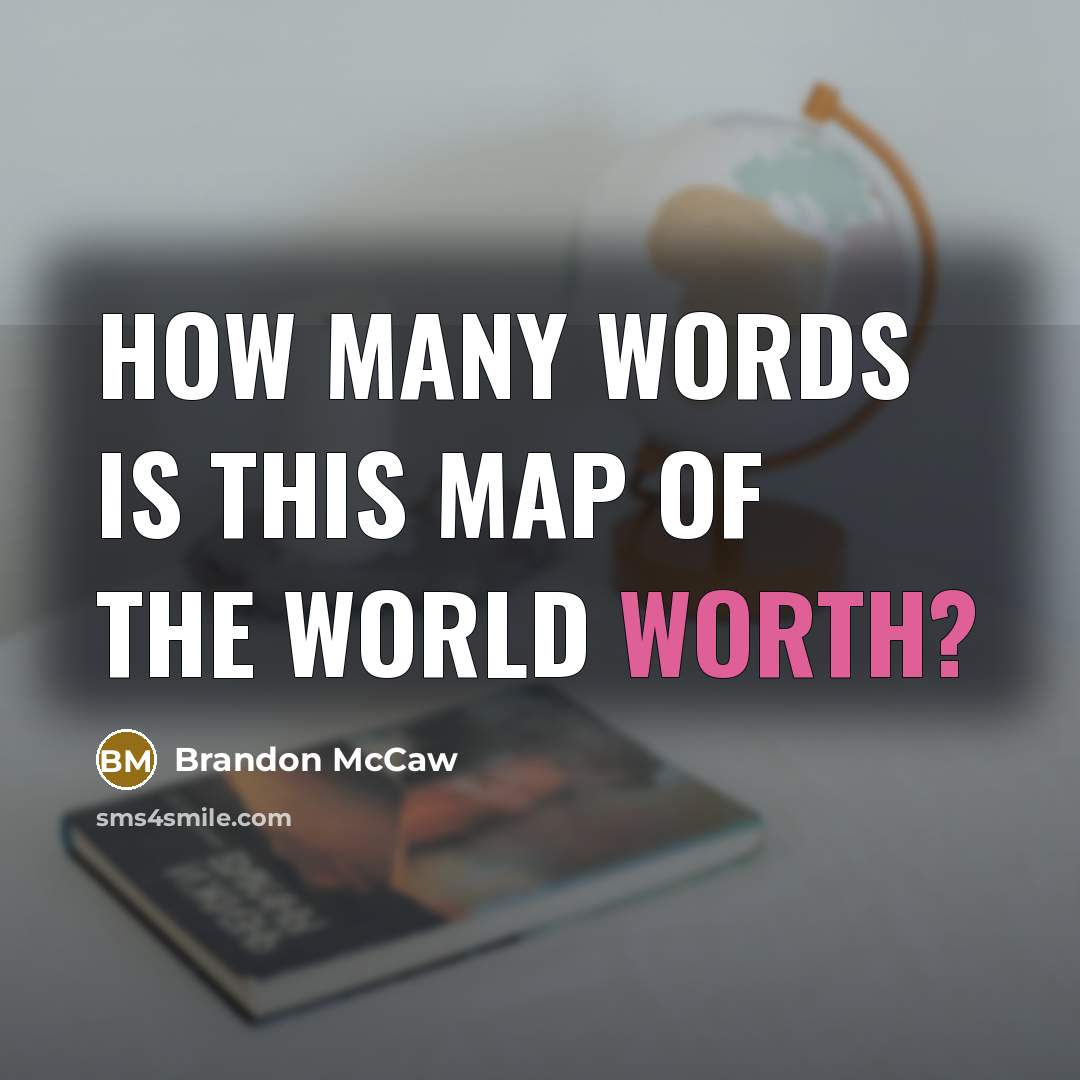“How many words is this map of the world worth?” quote by Brandon McCaw