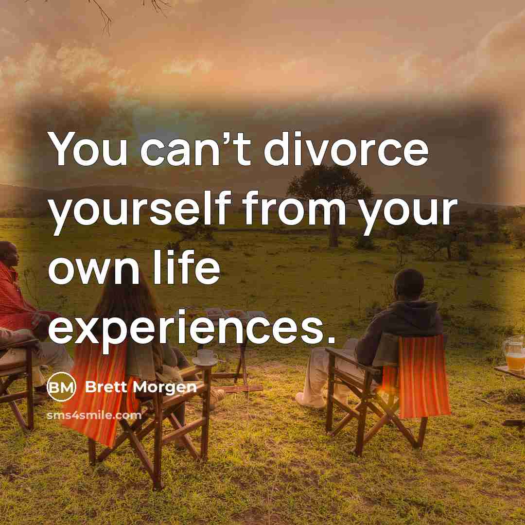 “You can't divorce yourself from your own life experiences.…” quote by Brett Morgen