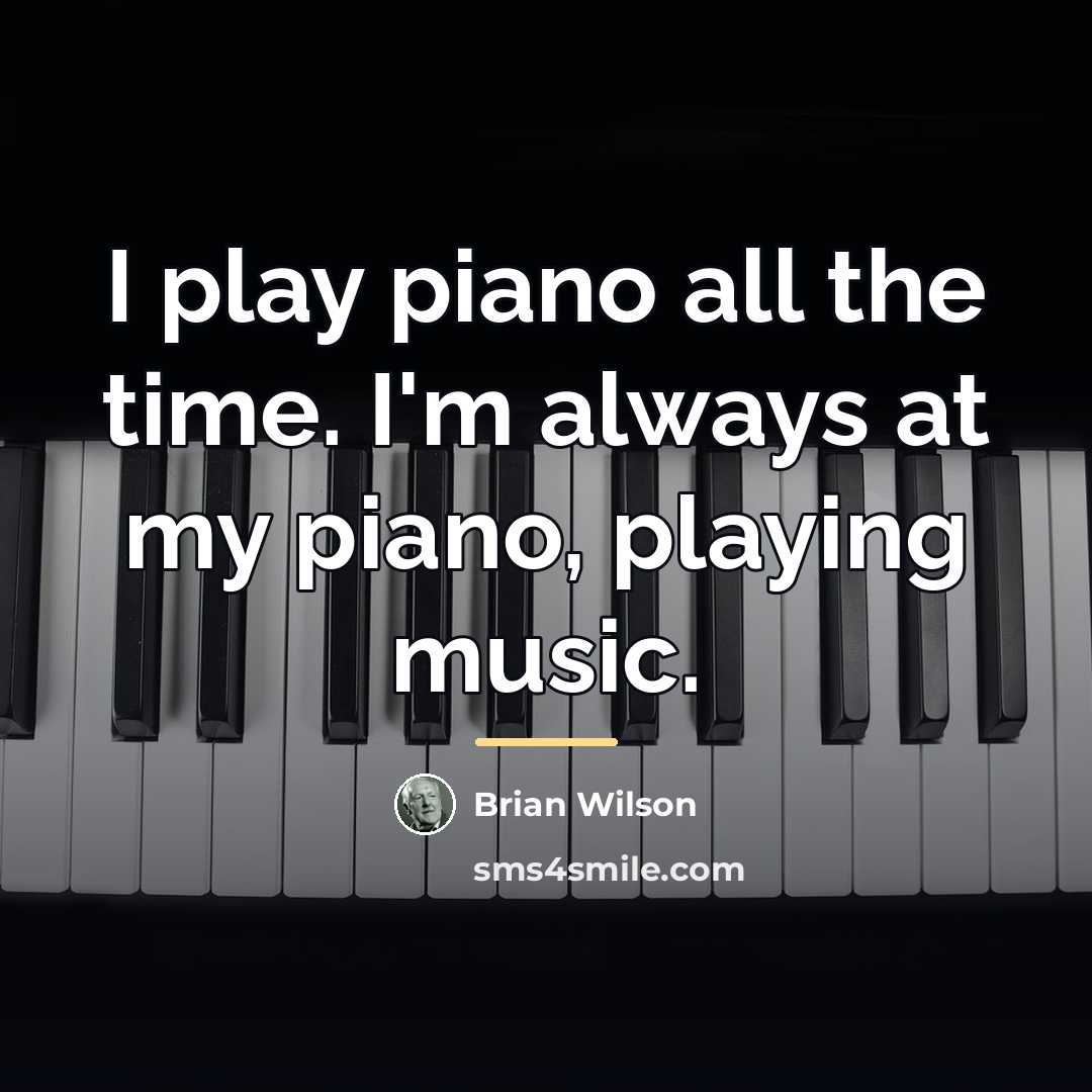 “I play piano all the time. I'm always at my…” quote by Brian Wilson