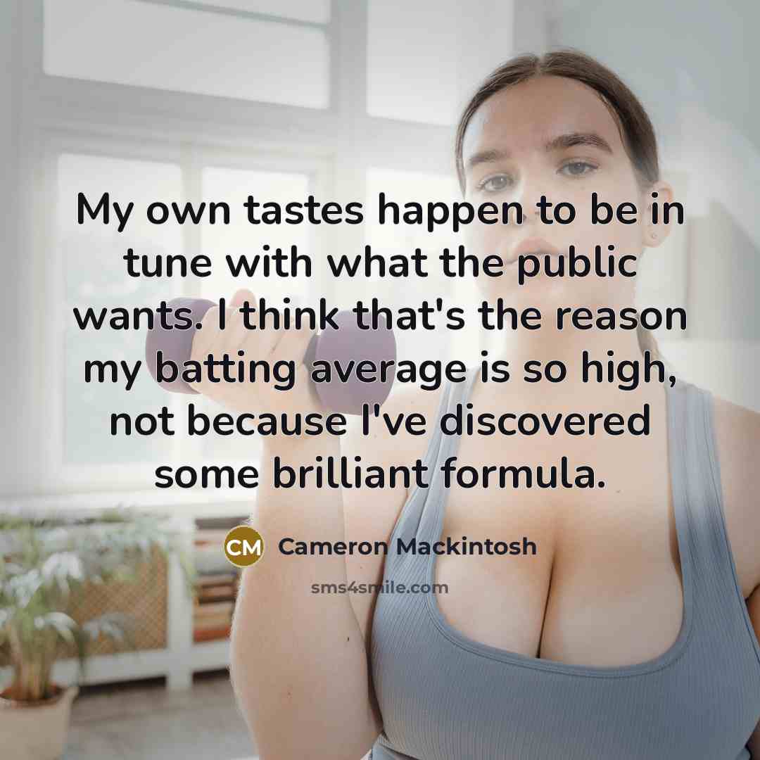 “My own tastes happen to be in tune with what…” quote by Cameron Mackintosh