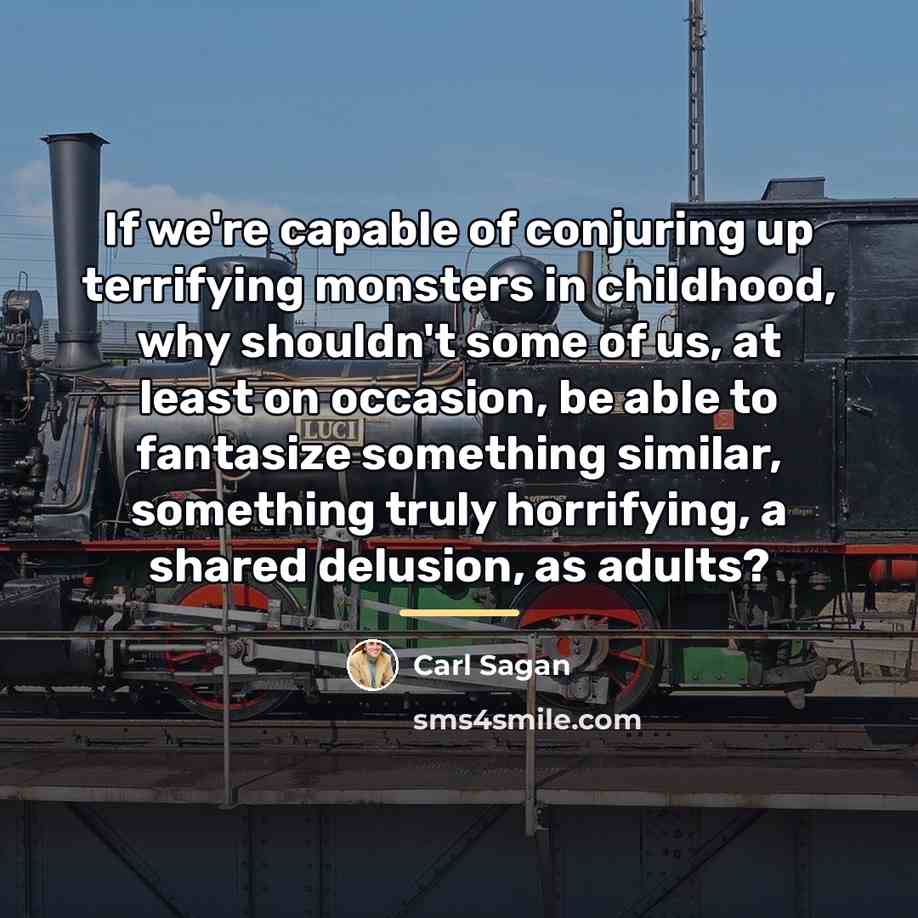 “If we're capable of conjuring up terrifying monsters in childhood,…” quote by Carl Sagan