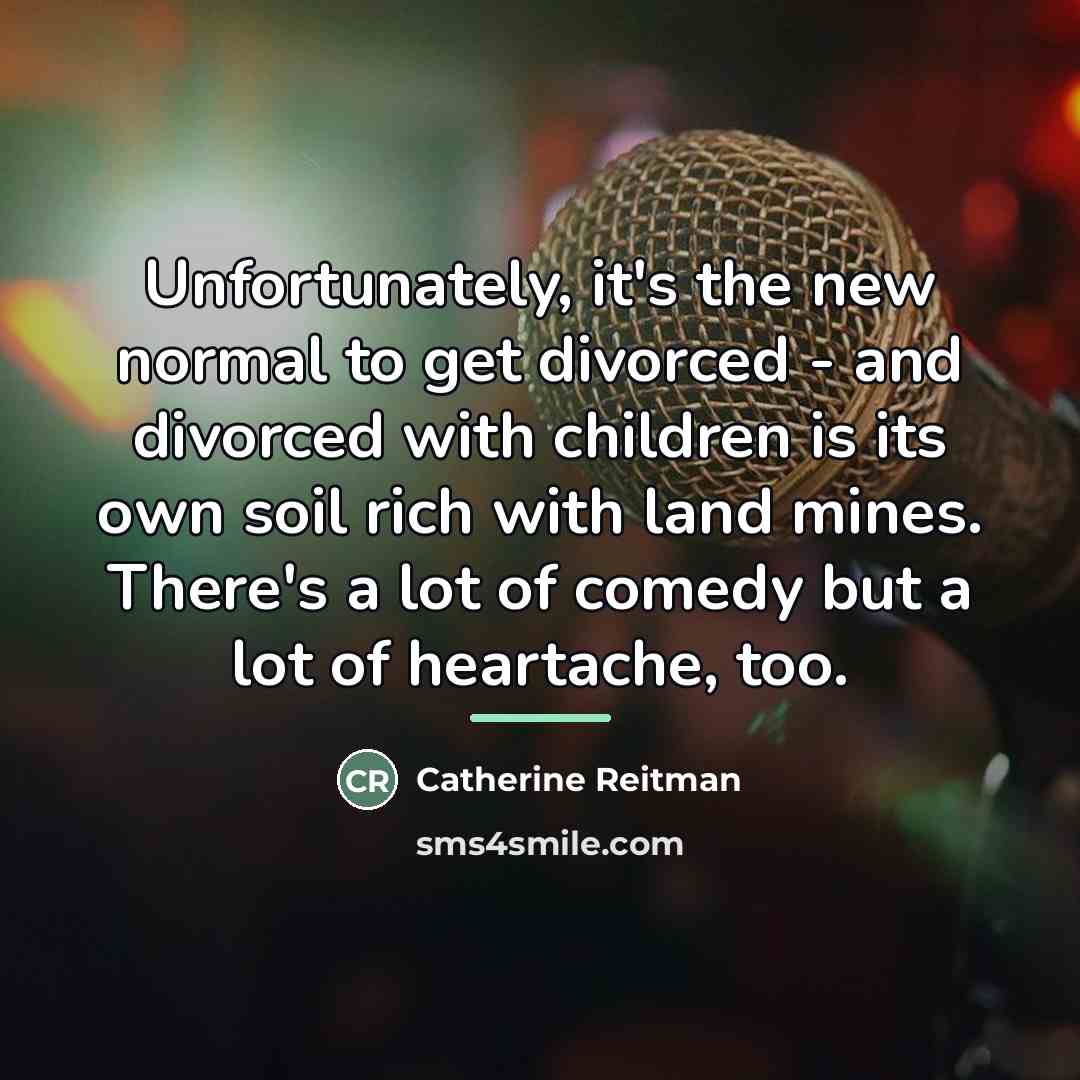 “Unfortunately, it's the new normal to get divorced - and…” quote by Catherine Reitman
