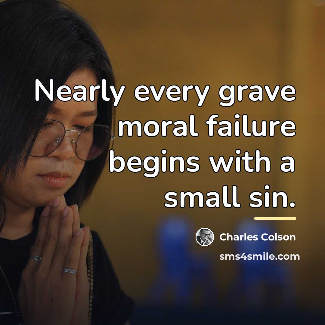 “Nearly every grave moral failure begins with a small sin.…” quote by Charles Colson