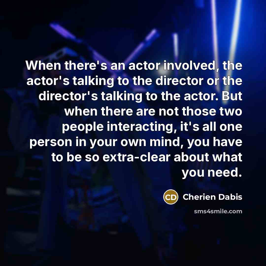 “When there's an actor involved, the actor's talking to the…” quote by Cherien Dabis