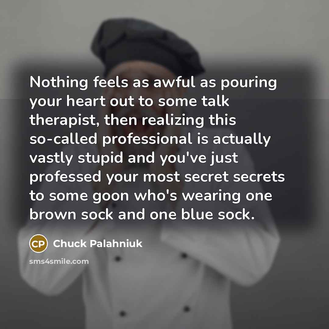 “Nothing feels as awful as pouring your heart out to…” quote by Chuck Palahniuk