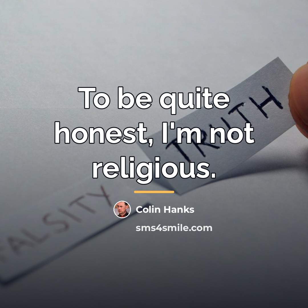 “To be quite honest, I'm not religious.…” quote by Colin Hanks