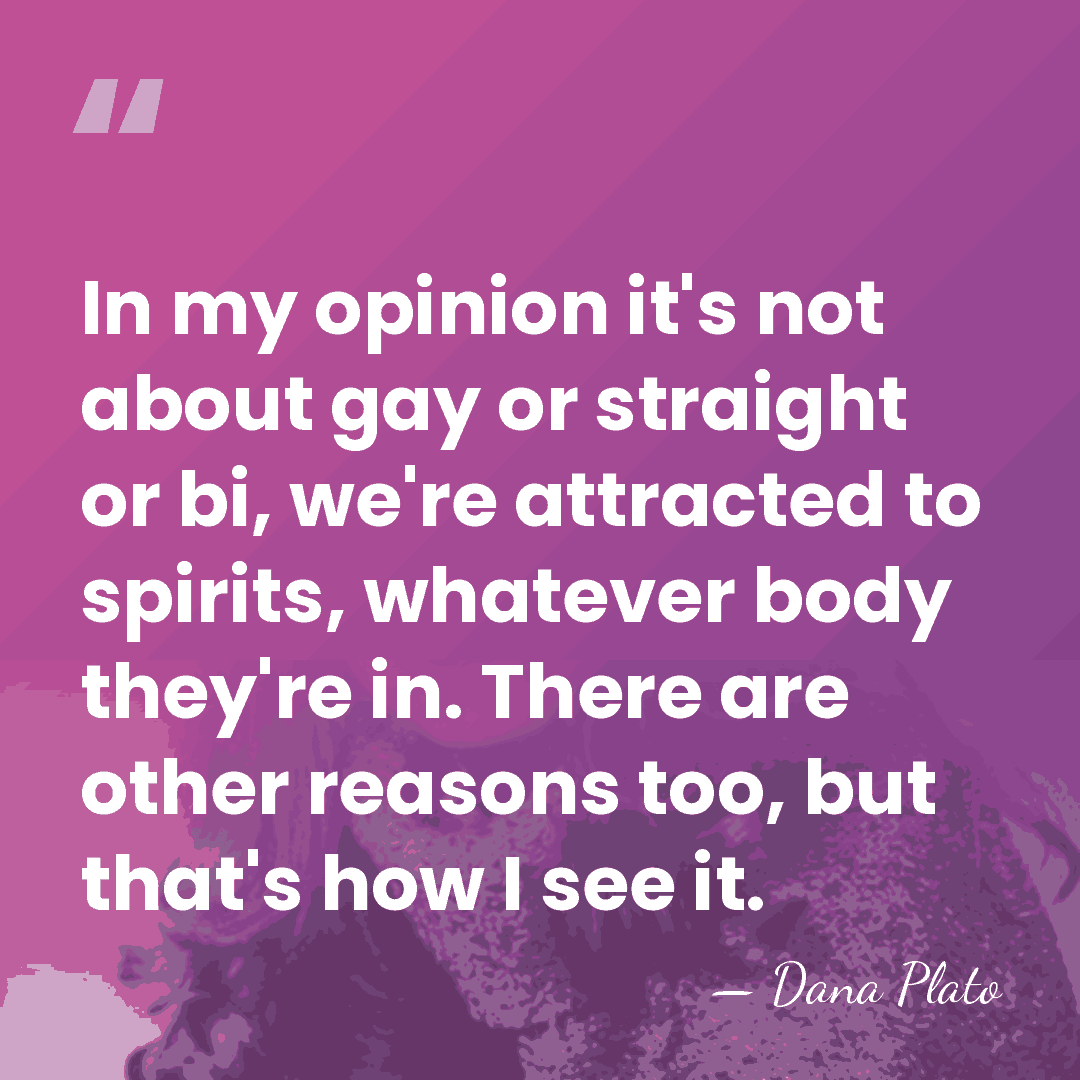In my opinion it's not about gay or straight or bi, we're&hellip; - Dana Plato