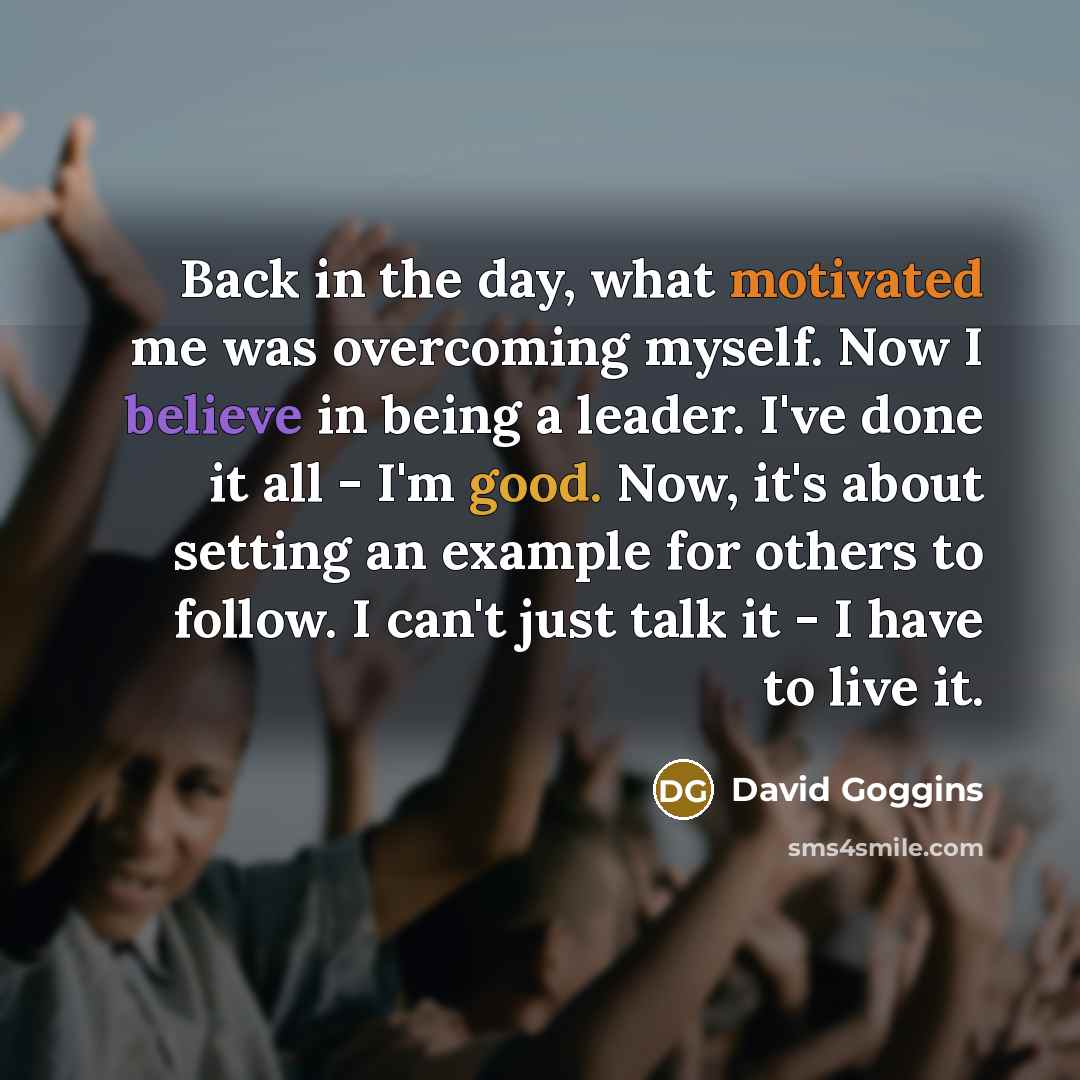 “Back in the day, what motivated me was overcoming myself.…” quote by David Goggins