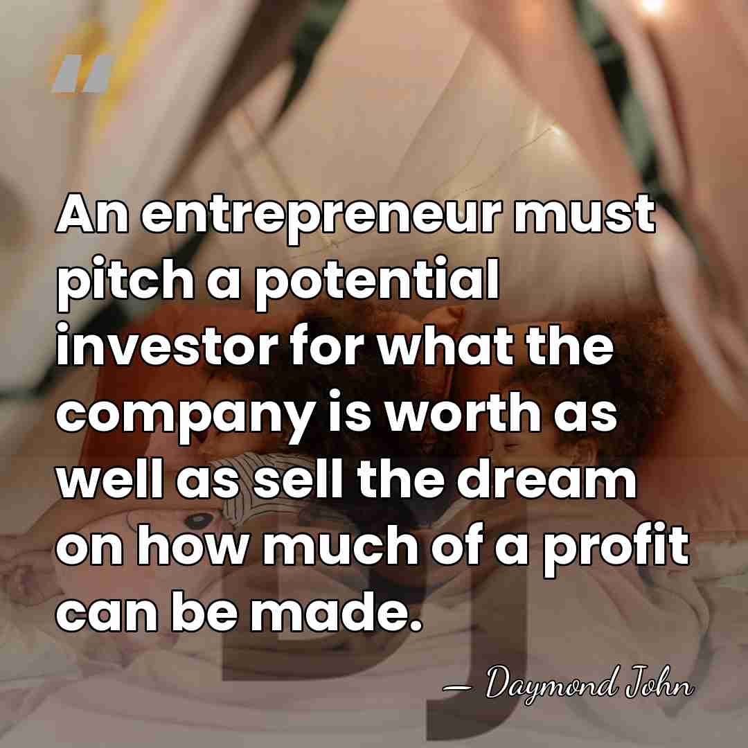 An entrepreneur must pitch a potential investor for what the company is&hellip; - Daymond John