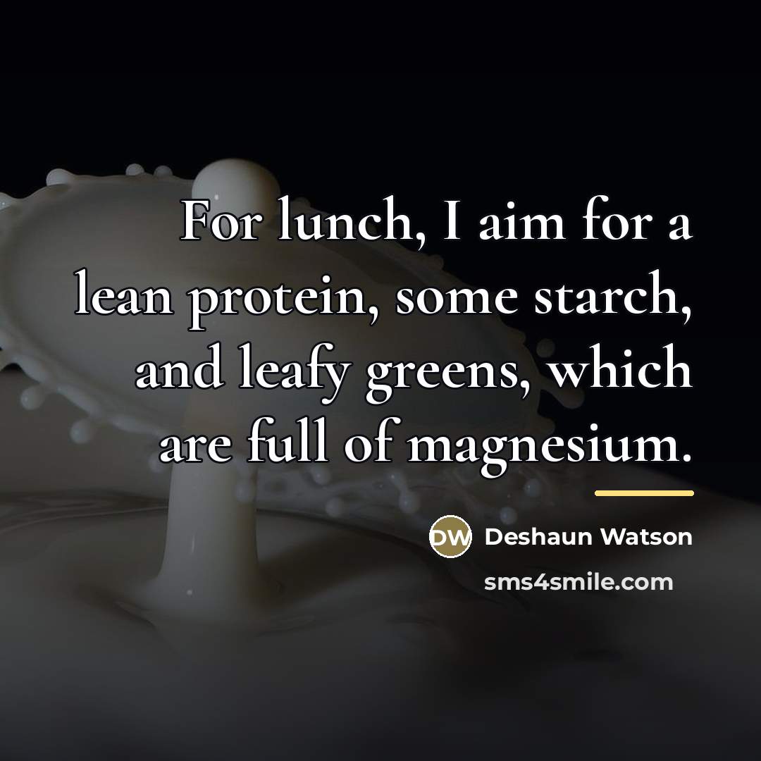 “For lunch, I aim for a lean protein, some starch,…” quote by Deshaun Watson